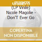 (LP Vinile) Nicole Magolie - Don'T Ever Go vinile