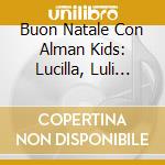 Buon Natale Con Alman Kids: Lucilla, Luli Pampin, Daisy Dot, La Brigata Canterina / Various cd musicale