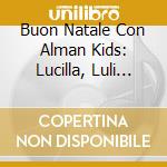 Buon Natale Con Alman Kids: Lucilla, Luli Pampin, Daisy Dot, La Brigata Canterina / Various cd