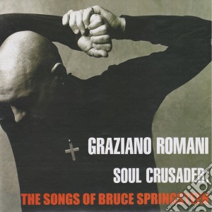 Graziano Romani - Soul Crusader The Songs Of Bruce Springsteen cd musicale di Graziano Romani