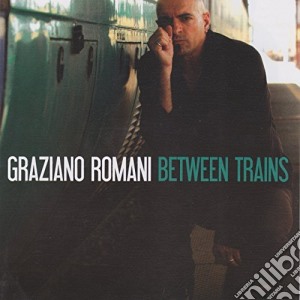 Graziano Romani - Between Trains cd musicale di Graziano Romani