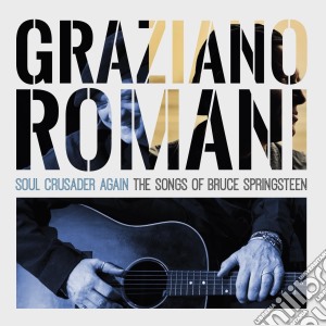 Graziano Romani - Soul Crusader Again - The Songs Of Bruce Springsteen cd musicale di Graziano Romani