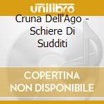 Cruna Dell'Ago - Schiere Di Sudditi cd