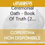Ceremonial Oath - Book Of Truth (2 Cd) cd