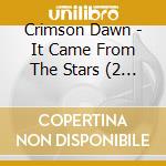 Crimson Dawn - It Came From The Stars (2 Cd) cd musicale