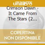 Crimson Dawn - It Came From The Stars (2 Cd) cd