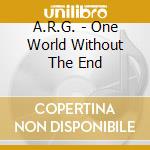A.R.G. - One World Without The End cd
