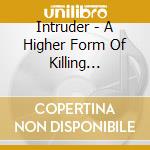 Intruder - A Higher Form Of Killing (Reissue) cd