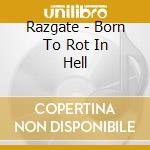 Razgate - Born To Rot In Hell cd