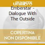 Emberstar - Dialogue With The Outside cd