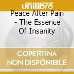 Peace After Pain - The Essence Of Insanity cd
