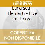 Lunarsea - Elementi - Live In Tokyo cd