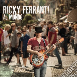 Ricky Ferranti - Al Mondo cd musicale di Ricky Ferranti