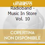 Radioband - Music In Store Vol. 10 cd musicale