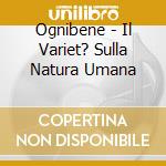 Ognibene - Il Variet? Sulla Natura Umana cd