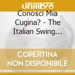 Conosci Mia Cugina? - The Italian Swing Volume 2 cd