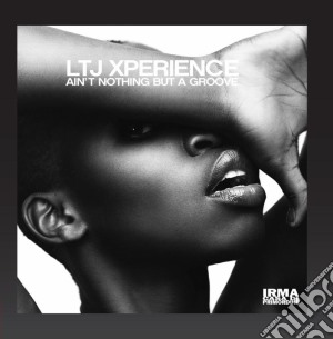 LTJ Experience - Ain't Nothing But A Groove cd musicale di Xperience Ltj