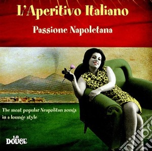 Aperitivo Italiano (L'): Passione Napoletana / Various (2 Cd) cd musicale di Italiano L'aperitivo