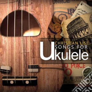 Christian Lisi - Songs For Ukulele cd musicale di Lisi Christian