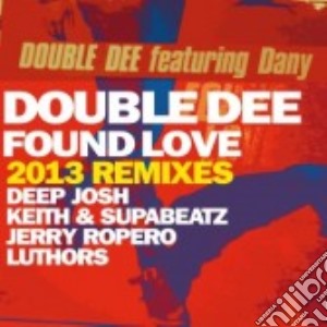 Double Dee - Found Love 2013 Remixes (Cd Single) cd musicale di Dee Double