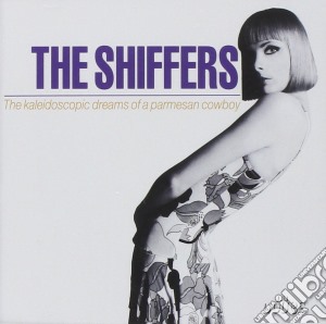 Shiffers (The) - The Kaledoscopic Dreams Of A Parmesan Cowboy cd musicale di Shiffers The