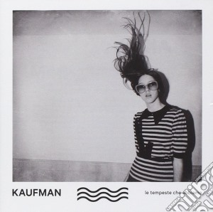 Kaufman - Le Tempeste Che Abbiamo cd musicale di Kaufman