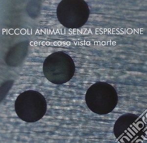 Piccoli Animali Senza Espressione - Cerco Casa Vista Marte cd musicale di Piccoli animali senz