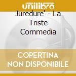 Juredure' - La Triste Commedia cd musicale di Juredure'