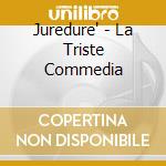 Juredure' - La Triste Commedia cd