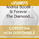 Andrea Bocelli - Si Forever - The Diamond Edition cd musicale