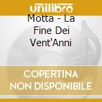 Motta - La Fine Dei Vent'Anni cd