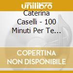Caterina Caselli - 100 Minuti Per Te Deluxe (6 Cd) cd