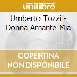 Umberto Tozzi - Donna Amante Mia cd musicale