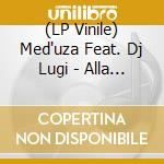 (LP Vinile) Med'uza Feat. Dj Lugi - Alla Lontana (7