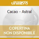 Cacao - Astral cd musicale di Cacao