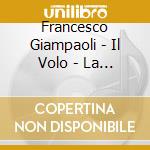 Francesco Giampaoli - Il Volo - La Ballata Dei Picchettini cd musicale di Francesco Giampaoli