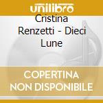 Cristina Renzetti - Dieci Lune cd musicale di Cristina Renzetti