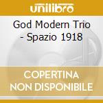 God Modern Trio - Spazio 1918 cd musicale di God Modern Trio