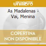 As Madalenas - Vai, Menina cd musicale di As Madalenas