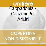 Cappadonia - Canzoni Per Adulti cd