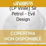 (LP Vinile) Sir Petrol - Evil Design vinile