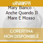 Mary Bianco - Anche Quando Il Mare E Mosso cd