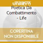 Poetica Da Combattimento - Life cd