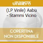(LP Vinile) Aabu - Stammi Vicino vinile