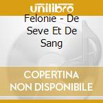 Felonie - De Seve Et De Sang cd