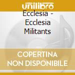 Ecclesia - Ecclesia Militants cd