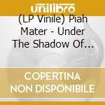 (LP Vinile) Piah Mater - Under The Shadow Of A Foreign Sun (Black Vinyl) vinile