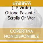 (LP Vinile) Ottone Pesante - Scrolls Of War vinile