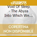 Void Of Sleep - The Abyss Into Which We All Have To Stare cd