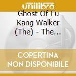 Ghost Of Fu Kang Walker (The) - The Ghost Of Fu Kang Walker cd
